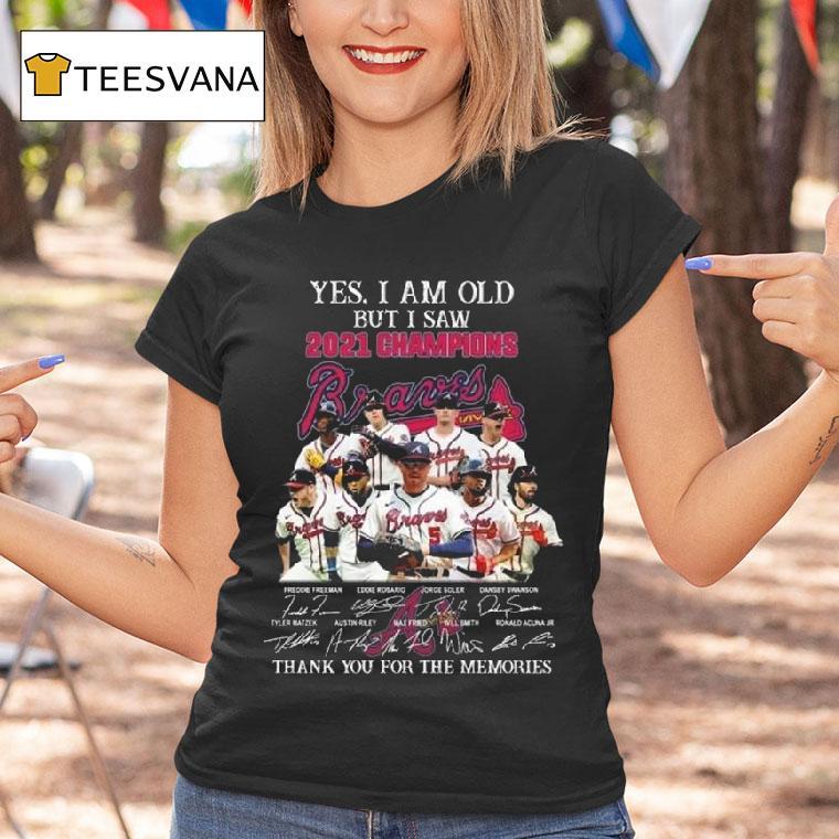 Yes I Am Old But I Saw Champions Atlanta Braves Players Signatures Thank You For The Memories T Shirt Yes I Am Old But I Saw Champions Atlanta Braves Players Signatures Thank You For The Memories T Shirt