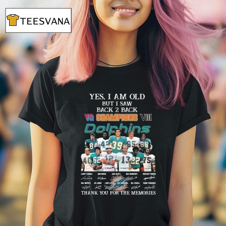 Yes I Am Old But I Saw Vii Viii Back Back Champions Miami Dolphins Players Signatures Thank You For The Memories T Shirt Yes I Am Old But I Saw Vii Viii Back Back Champions Miami Dolphins Players Signatures Thank You For The Memories T Shirt