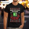 Baby It S Cold Outside But My Excel Is On Fire Ugly Christmas T Shirt