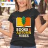 Books And Autumn Vibes T Shirt