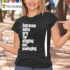 Brandnew Because Mics Are For Singing Not Swinging T Shirt