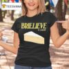 Brielieve In Yourself Cheese T Shirt