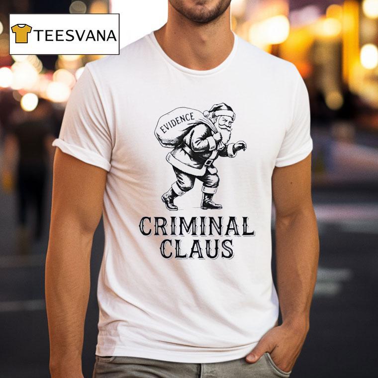 Criminal Santa Claus Evidence Christmas T Shirt Criminal Santa Claus Evidence Christmas T Shirt