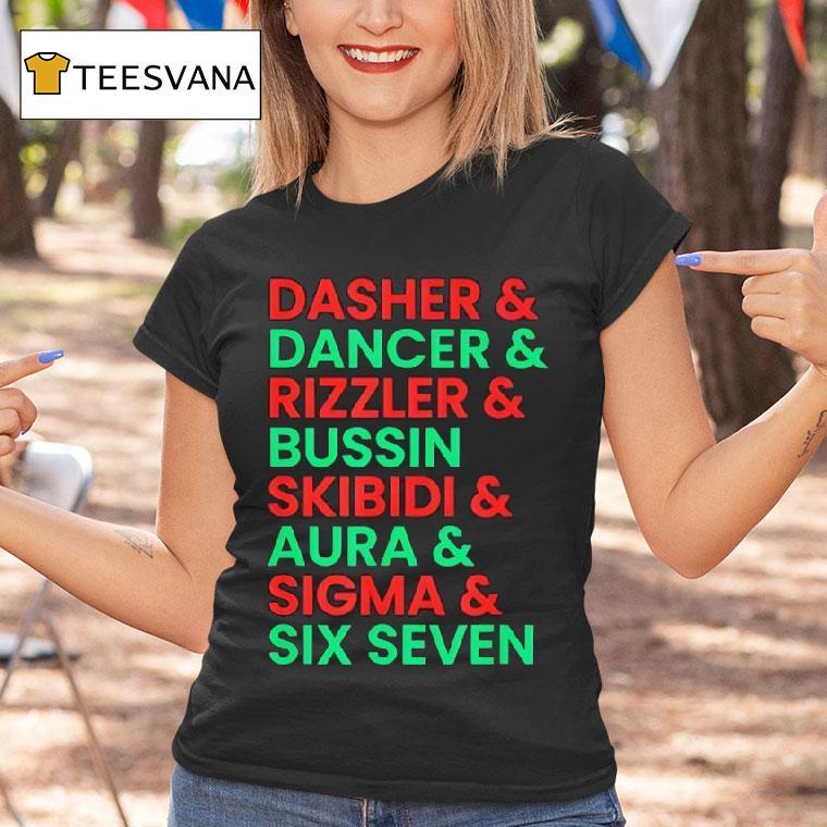 Dasher And Dancer And Rizzler And Bussin Skibidi And Aura And Sigma And Six Seven T Shirt Dasher And Dancer And Rizzler And Bussin Skibidi And Aura And Sigma And Six Seven T Shirt