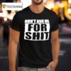 Don T Ask Me For Shit Printed In White T Shirt