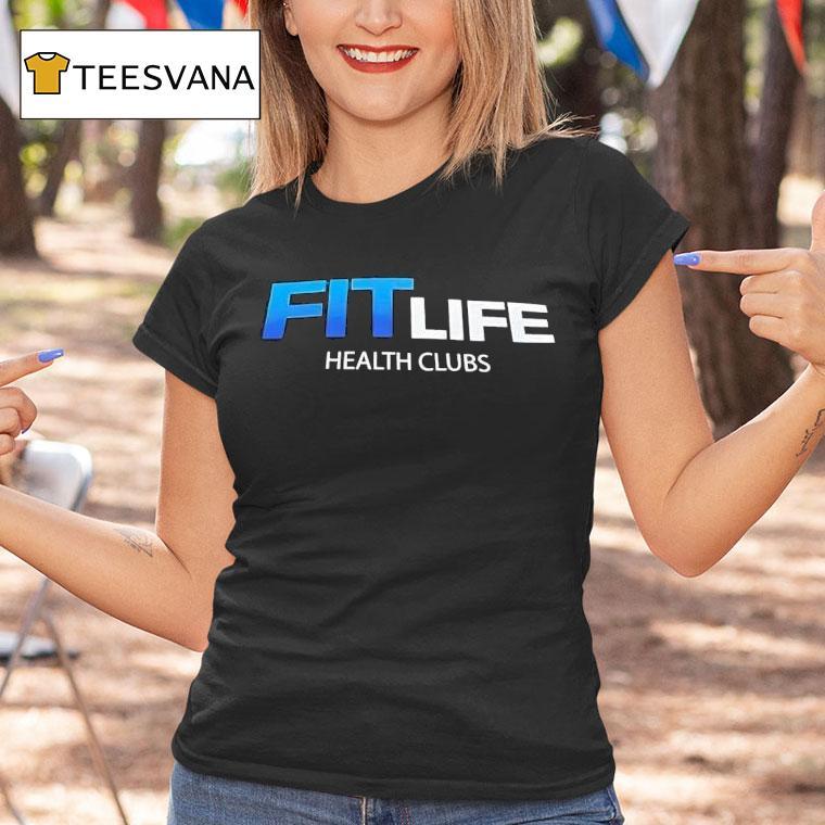 Fit Life Health Clubs T Shirt Fit Life Health Clubs T Shirt