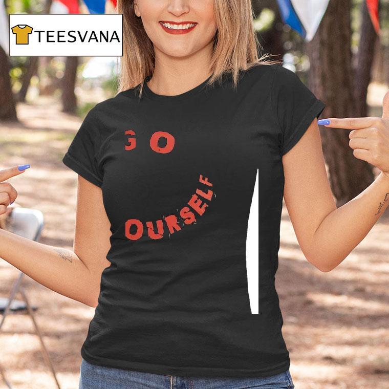 Go Fck Yourself T Shirt Go Fck Yourself T Shirt