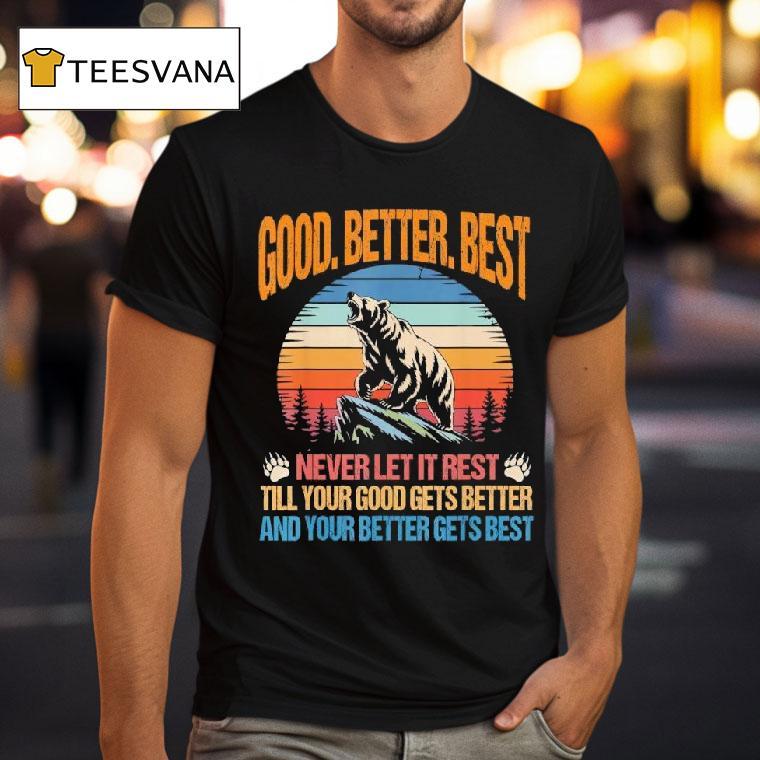 Good Better Best Never Let It Rest Motivation Saying Bears T Shirt Good Better Best Never Let It Rest Motivation Saying Bears T Shirt