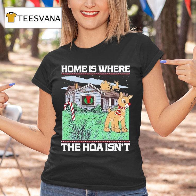 Home Is Where The Hoa Isn T Reindeer Christmas T Shirt Home Is Where The Hoa Isn T Reindeer Christmas T Shirt