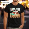 I Am The Liquor Graphic T Shirt