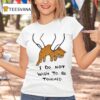 I Do Not Wish To Be Touchy Ca T Shirt