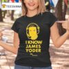 I Know James Yoder Michigan Wolverines T Shirt
