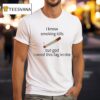 I Know Smoking Kills But God I Need This Fag In Me Cigarettes T Shirt