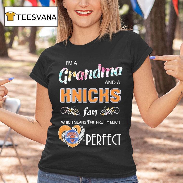 I M A Grandma And A New York Knicks Fan Which Means I M Pretty Much Perfec T Shirt I M A Grandma And A New York Knicks Fan Which Means I M Pretty Much Perfec T Shirt