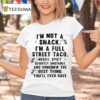 I M Not A Snack I M A Full Street Taco Messy Spicy Slightly Unstable And Somehow The Best Thing You Ll Ever Have T Shirt