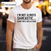 I M Not Always Sarcastic Sometimes I M Sleeping T Shirt