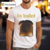 I M Toasted Bread T Shirt