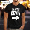 I M With Kevin T Shirt