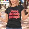 I See Deadly People T Shirt
