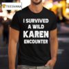 I Survived A Wild Karen Encounter T Shirt