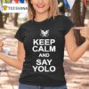 Keep Calm And Say Yolo T Shirt