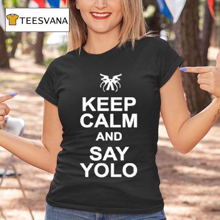 Keep Calm And Say Yolo T Shirt Keep Calm And Say Yolo T Shirt