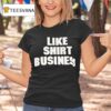 Like Show Busines T Shirt