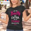 May The Booty Get Fatter And My Stomach Become Flatter Amen T Shirt