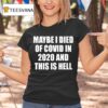 Maybe I Died Of Covid In And This Is Hell T Shirt