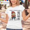 Minion When I M Feeling Down And Someone Says Suck It Up I Get The Urge To Break Their Legs T Shirt