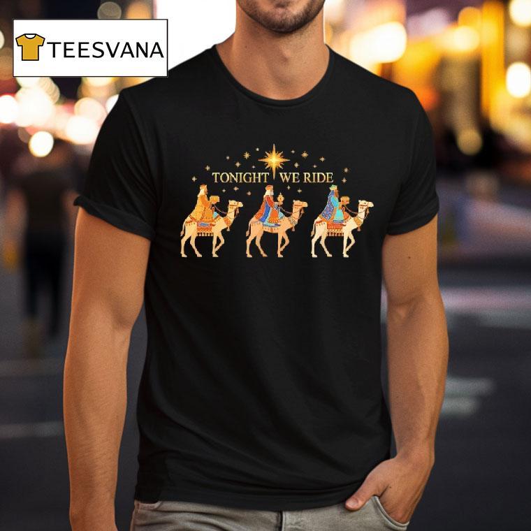 Nativity Three Wise Men Tonight We Ride Christmas T Shirt Nativity Three Wise Men Tonight We Ride Christmas T Shirt