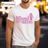 No Kings Only Queens T Shirt