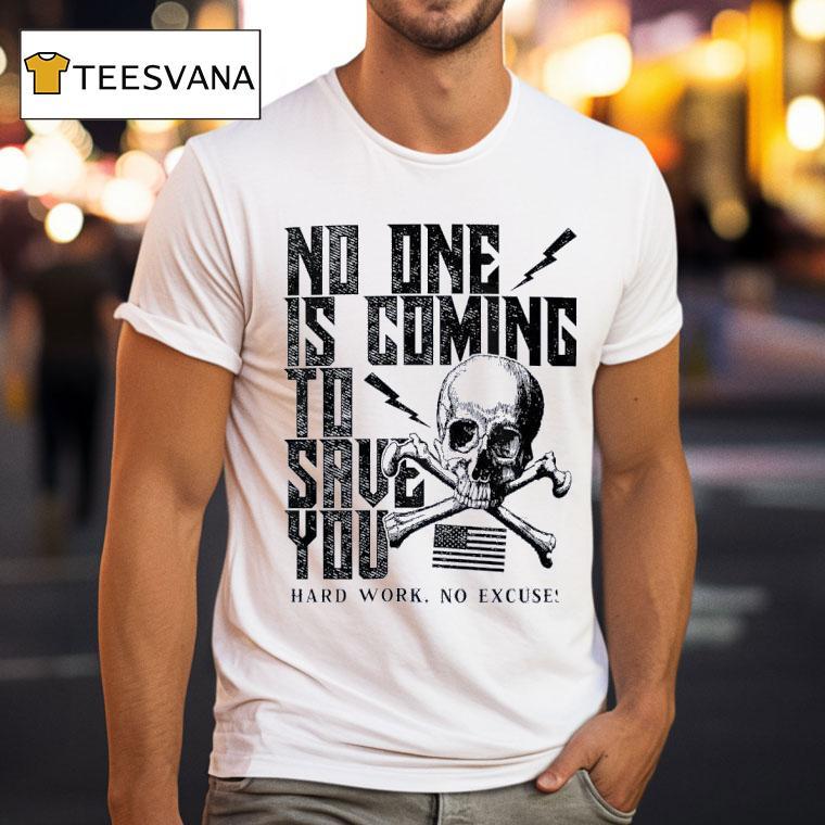 No One Is Coming To Save You Hard Work No Excuse T Shirt No One Is Coming To Save You Hard Work No Excuse T Shirt