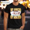 Not Addicted But Dedicated T Shirt