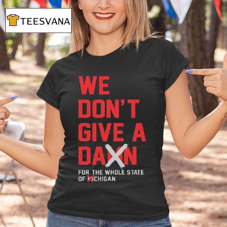 Ohio State Buckeyes We Don T Give A Damn For The Whole State Of Michigan T Shirt Ohio State Buckeyes We Don T Give A Damn For The Whole State Of Michigan T Shirt