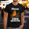 Please Chew Quieter Bird T Shirt