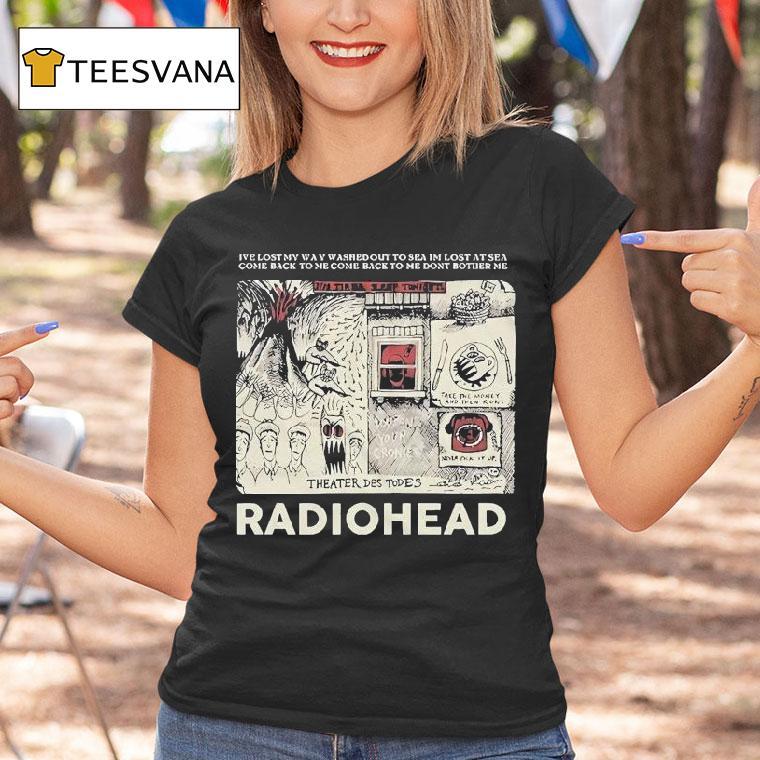 Radiohead I Ve Lost My Way Washed Out To Sea I M Lost At Sea Come Back To Me Come Back To Me Don T Bother Me T Shirt Radiohead I Ve Lost My Way Washed Out To Sea I M Lost At Sea Come Back To Me Come Back To Me Don T Bother Me T Shirt