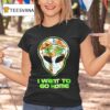 Redneck Alien With Glow Always Alone I Want To Go Home T Shirt