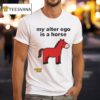 Rowdy Hop My Alter Ego Is A Horse T Shirt