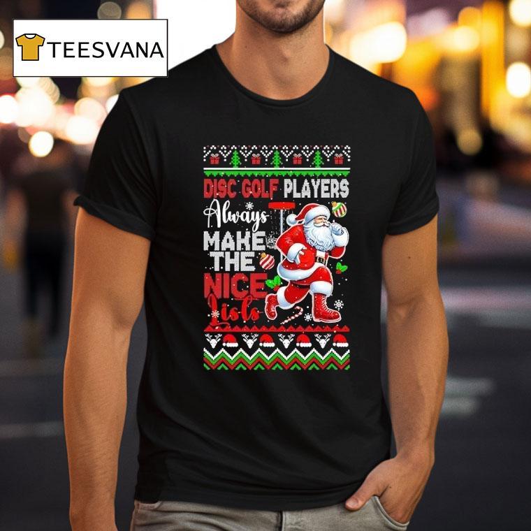 Santa Claus Disc Golf Players Always Make Nice List Ugly Christmas T Shirt Santa Claus Disc Golf Players Always Make Nice List Ugly Christmas T Shirt