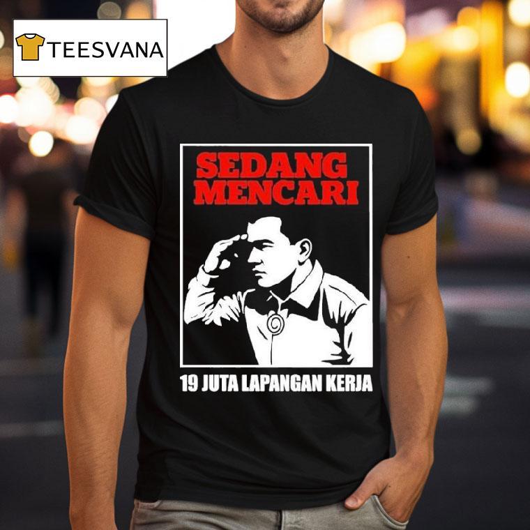 Sedang Mencari Juta Lapangan Kerja T Shirt Sedang Mencari Juta Lapangan Kerja T Shirt