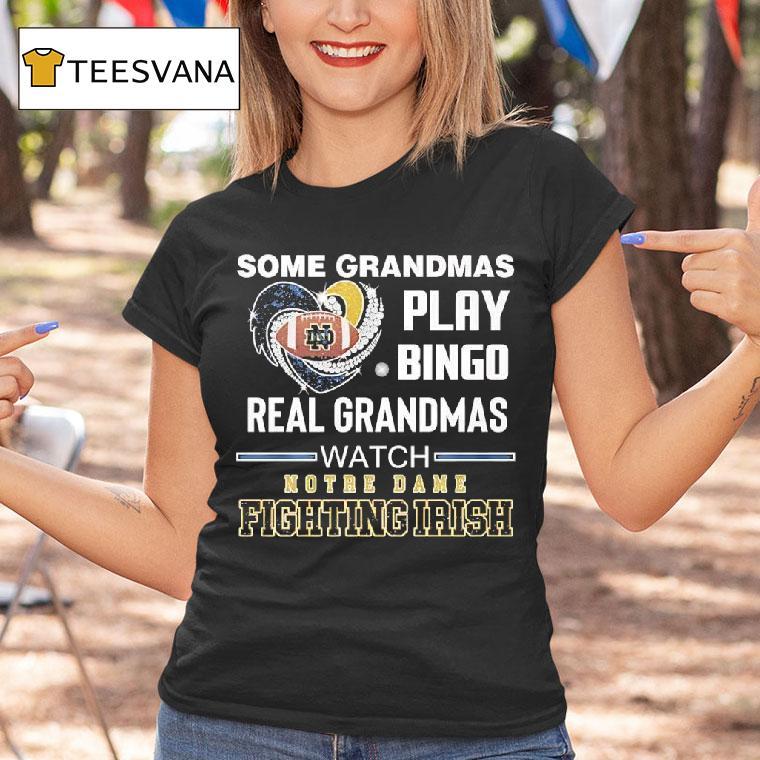 Some Grandmas Play Bingo Real Grandmas Watch Notre Dame Fighting Irish T Shirt Some Grandmas Play Bingo Real Grandmas Watch Notre Dame Fighting Irish T Shirt
