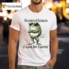 Sometimes I Just Be Farting Frog T Shirt