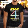 Star Wars Day May The Th Be With You Lightsaber T Shirt
