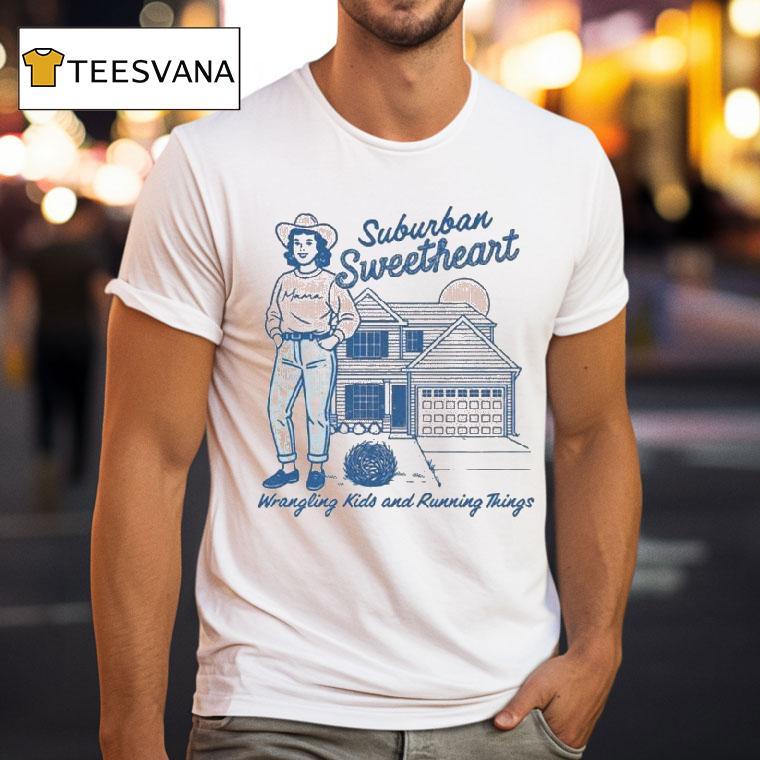 Suburban Sweetheart Wrangling Kids And Running Things T Shirt Suburban Sweetheart Wrangling Kids And Running Things T Shirt