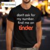 Swiped Lily James Don T Ask For My Number Find Me On Tinder T Shirt