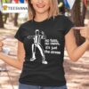 The Stress No Fuss No Mess It S Just The Stress T Shirt