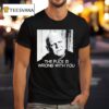Uncle Fester The Fuck Is Wrong With You T Shirt