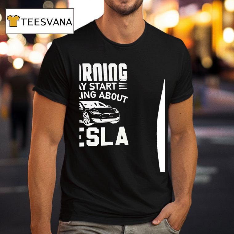 Warning May Start Talking About Tesla T Shirt Warning May Start Talking About Tesla T Shirt