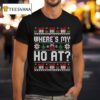 Where My Ho S At Ho Christmas Ugly T Shirt